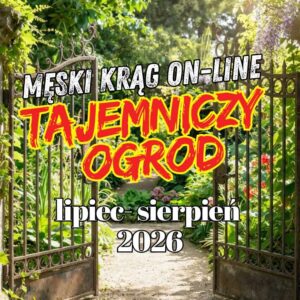Męski Krąg on-line Tajemniczy Ogród, lipiec-sierpień 2026