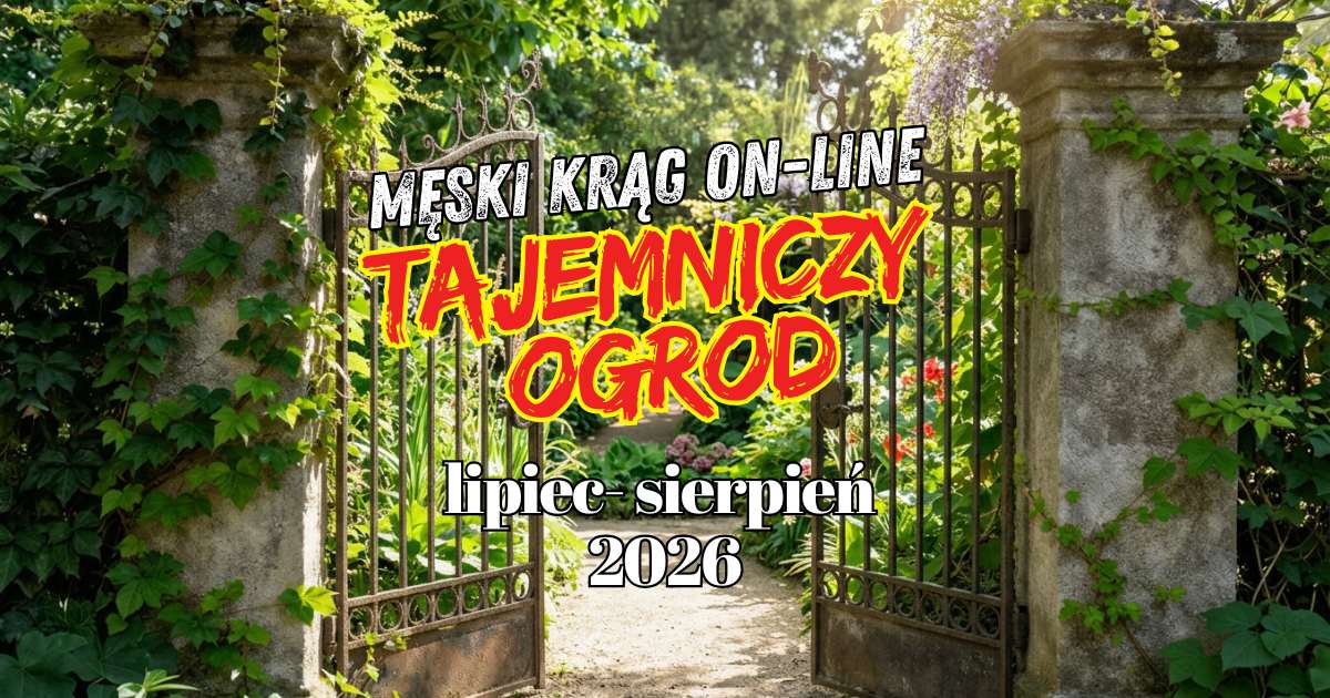 Męski Krąg on-line Tajemniczy Ogród, lipiec-sierpień 2026