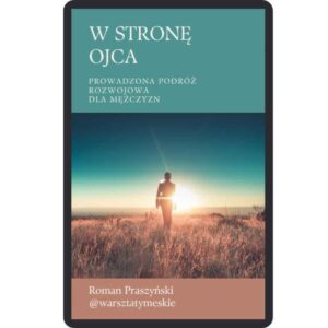 Prowadzona podróż rozwojowa dla mężczyzn W STRONĘ OJCA